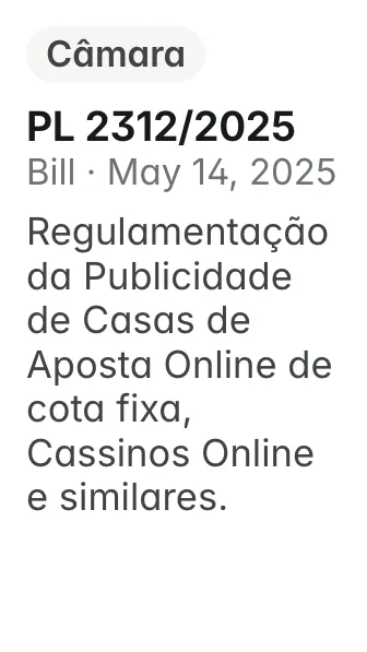 PL 2312/2025, Câmara, filed 2025-05-14: Regulamentação da Publicidade de Casas de Aposta Online de cota fixa, Cassinos Online e similares.