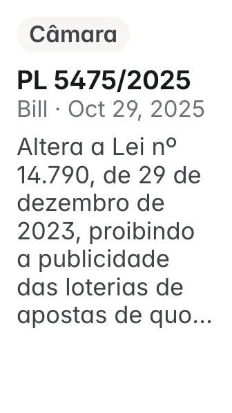 PL 5475/2025, Câmara, filed 2025-10-29: Altera a Lei nº 14.790, de 29 de dezembro de 2023, proibindo a publicidade das loterias de apostas de quota fixa.