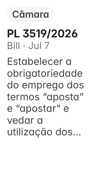 PL 3519/2026, Câmara, filed 2026-07-07: Altera a Lei nº 13.756, de 12 de dezembro de 2018, para estabelecer a obrigatoriedade do emprego dos termos “aposta” e “apostar” e vedar a utilização dos termos
