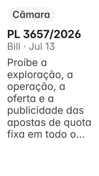 PL 3657/2026, Câmara, filed 2026-07-13: Proíbe a exploração, a operação, a oferta e a publicidade das apostas de quota fixa em todo o território nacional, revoga dispositivos da Lei nº 13.756, de 12 d