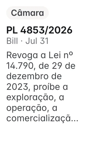 PL 4853/2026, Câmara, filed 2026-07-31: Revoga a Lei nº 14.790, de 29 de dezembro de 2023, proíbe a exploração, a operação, a comercialização, a publicidade e a intermediação de apostas de quota fixa 