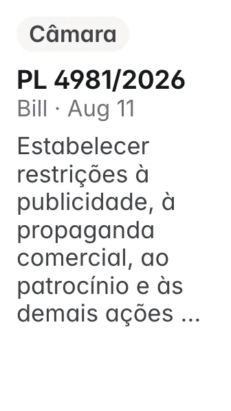 PL 4981/2026, Câmara, filed 2026-08-11: Altera a Lei nº 14.790, de 29 de dezembro de 2023, para estabelecer restrições à publicidade, à propaganda comercial, ao patrocínio e às demais ações de marketi