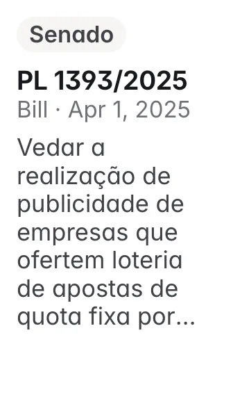 PL 1393/2025, Senado, filed 2025-04-01: Altera a Lei nº 14.790, de 29 de dezembro de 2023, que dispõe sobre a modalidade lotérica denominada apostas de quota fixa, para vedar a realização de publicida