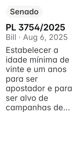 PL 3754/2025, Senado, filed 2025-08-06: Altera a Lei nº 14.790, de 29 de dezembro de 2023, que dispõe sobre a modalidade lotérica de apostas de quota fixa, para estabelecer a idade mínima de vinte e u