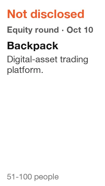 Backpack: Equity round, Not disclosed, announced Oct 10, 2026. Digital-asset trading platform.