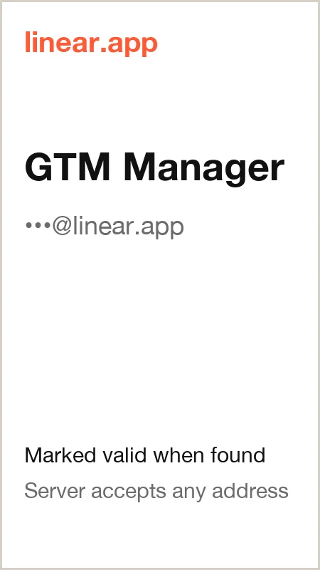 linear.app · GTM Manager · marked valid when found · server accepts any address