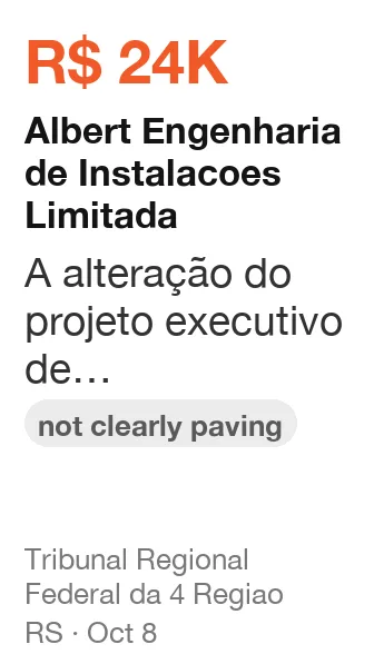 Albert Engenharia de Instalacoes Limitada won R$ 24K from Tribunal Regional Federal da 4 Regiao (RS), published Oct 8: A alteração do projeto executivo de climatização, com todos os detalhamentos para que se e (not clearly paving)