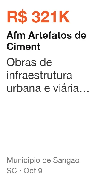 Afm Artefatos de Ciment won R$ 321K from Municipio de Sangao (SC), published Oct 9: Obras de infraestrutura urbana e viária no Município de Sangão/SC, compreendendo pavimenta