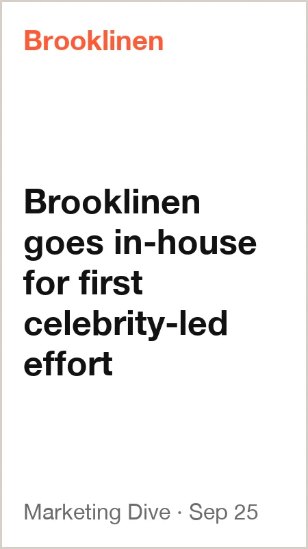 Marketing Dive, Sep 25, 2026: Brooklinen goes in-house for first celebrity-led effort